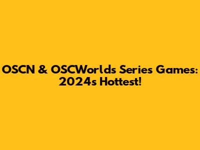 OSCN & OSCWorlds Series Games: 2024's Hottest!