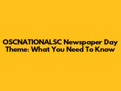 OSCNATIONALSC Newspaper Day Theme: What You Need To Know