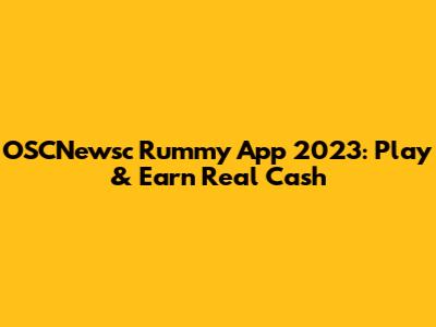 OSCNewsc Rummy App 2023: Play & Earn Real Cash