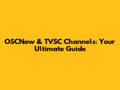 OSCNow & TVSC Channels: Your Ultimate Guide