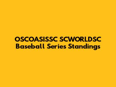 OSCOASISSC SCWORLDSC Baseball Series Standings