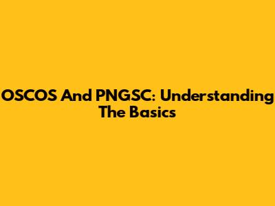 OSCOS And PNGSC: Understanding The Basics