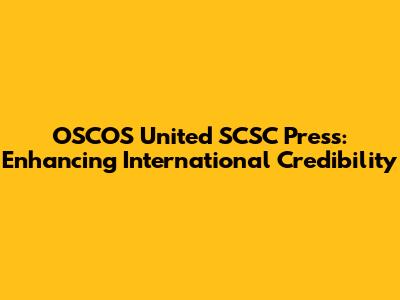 OSCOS United SCSC Press: Enhancing International Credibility