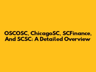 OSCOSC, ChicagoSC, SCFinance, And SCSC: A Detailed Overview