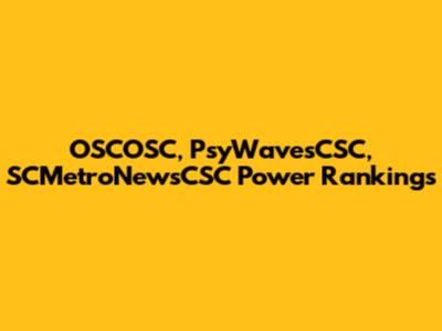OSCOSC, PsyWavesCSC, SCMetroNewsCSC Power Rankings