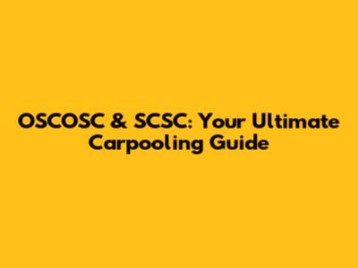 OSCOSC & SCSC: Your Ultimate Carpooling Guide