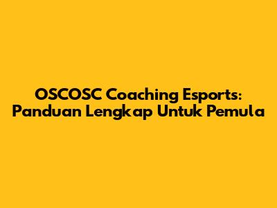 OSCOSC Coaching Esports: Panduan Lengkap Untuk Pemula