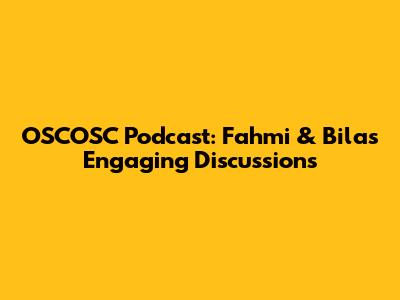 OSCOSC Podcast: Fahmi & Bila's Engaging Discussions