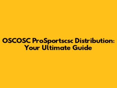 OSCOSC ProSportscsc Distribution: Your Ultimate Guide