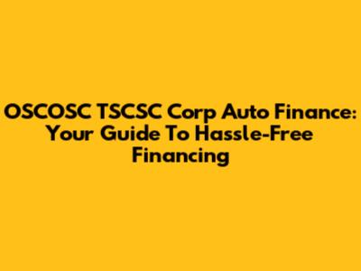 OSCOSC TSCSC Corp Auto Finance: Your Guide To Hassle-Free Financing