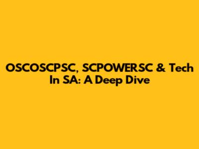 OSCOSCPSC, SCPOWERSC & Tech In SA: A Deep Dive