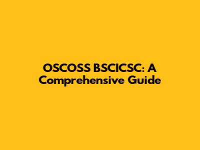 OSCOSS BSCICSC: A Comprehensive Guide