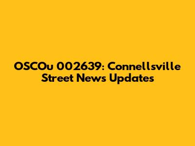 OSCOu 002639: Connellsville Street News Updates