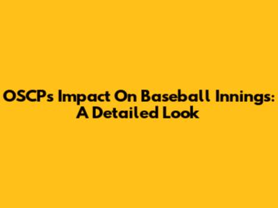 OSCP's Impact On Baseball Innings: A Detailed Look