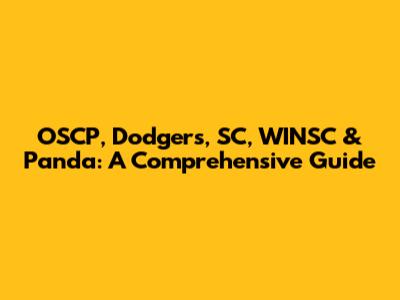OSCP, Dodgers, SC, WINSC & Panda: A Comprehensive Guide
