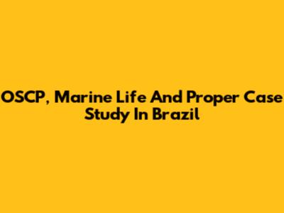 OSCP, Marine Life And Proper Case Study In Brazil