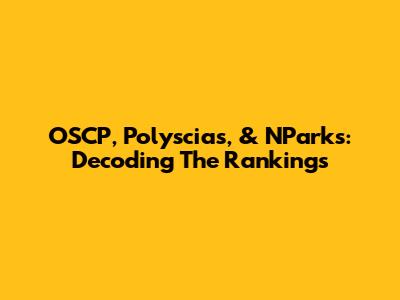 OSCP, Polyscias, & NParks: Decoding The Rankings