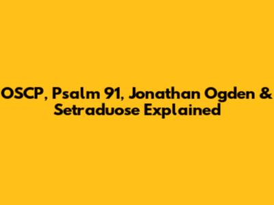 OSCP, Psalm 91, Jonathan Ogden & Setraduose Explained