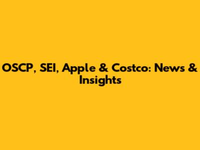 OSCP, SEI, Apple & Costco: News & Insights