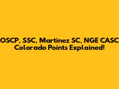 OSCP, SSC, Martinez SC, NGE CASC Colorado Points Explained!
