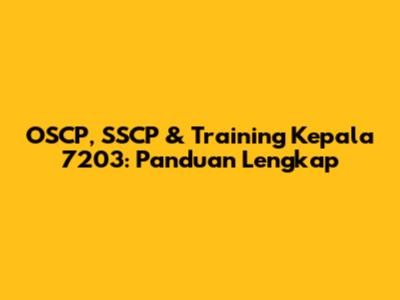 OSCP, SSCP & Training Kepala 7203: Panduan Lengkap