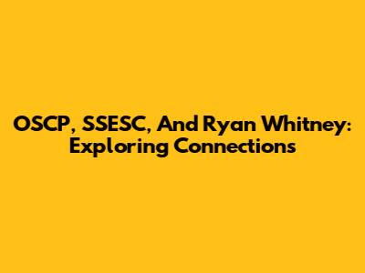 OSCP, SSESC, And Ryan Whitney: Exploring Connections