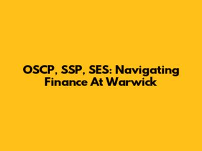 OSCP, SSP, SES: Navigating Finance At Warwick