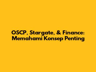 OSCP, Stargate, & Finance: Memahami Konsep Penting
