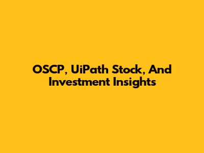 OSCP, UiPath Stock, And Investment Insights