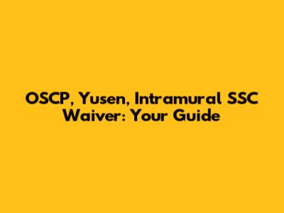 OSCP, Yusen, Intramural SSC Waiver: Your Guide