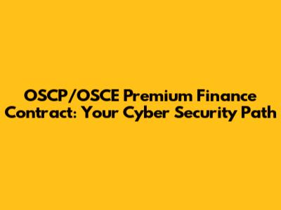 OSCP/OSCE Premium Finance Contract: Your Cyber Security Path