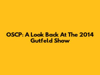 OSCP: A Look Back At The 2014 Gutfeld Show