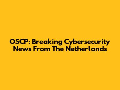 OSCP: Breaking Cybersecurity News From The Netherlands