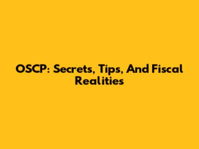 OSCP: Secrets, Tips, And Fiscal Realities