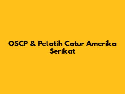 OSCP & Pelatih Catur Amerika Serikat