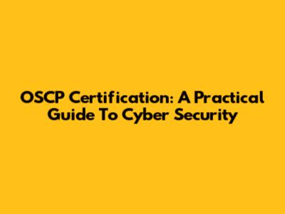 OSCP Certification: A Practical Guide To Cyber Security