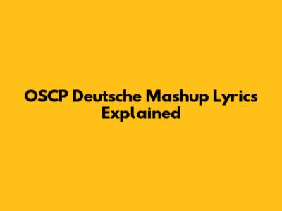 OSCP Deutsche Mashup Lyrics Explained