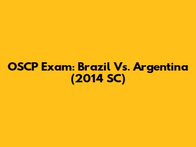 OSCP Exam: Brazil Vs. Argentina (2014 SC)