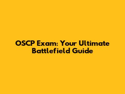 OSCP Exam: Your Ultimate Battlefield Guide