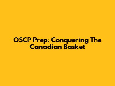OSCP Prep: Conquering The Canadian Basket