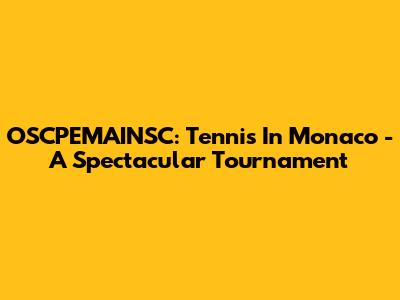 OSCPEMAINSC: Tennis In Monaco - A Spectacular Tournament