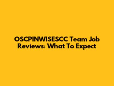 OSCPINWISESCC Team Job Reviews: What To Expect