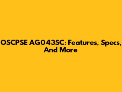 OSCPSE AG043SC: Features, Specs, And More
