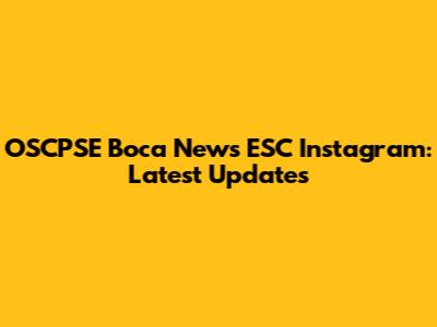 OSCPSE Boca News ESC Instagram: Latest Updates