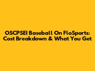 OSCPSEI Baseball On FloSports: Cost Breakdown & What You Get