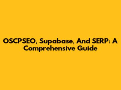 OSCPSEO, Supabase, And SERP: A Comprehensive Guide