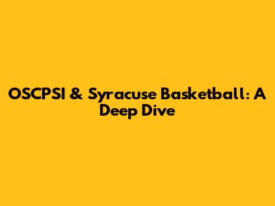 OSCPSI & Syracuse Basketball: A Deep Dive