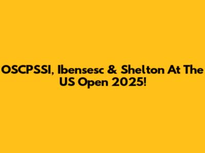 OSCPSSI, Ibensesc & Shelton At The US Open 2025!