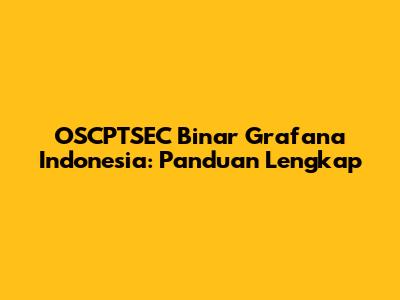 OSCPTSEC Binar Grafana Indonesia: Panduan Lengkap