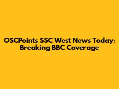 OSCPoints SSC West News Today: Breaking BBC Coverage